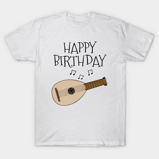 Lute Happy Birthday Lutenist Folk Musician T-Shirt by doodlerob